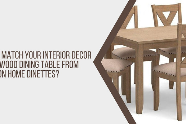 How to Match Your Interior Decor with a Wood Dining Table from Hampton Home Dinettes?