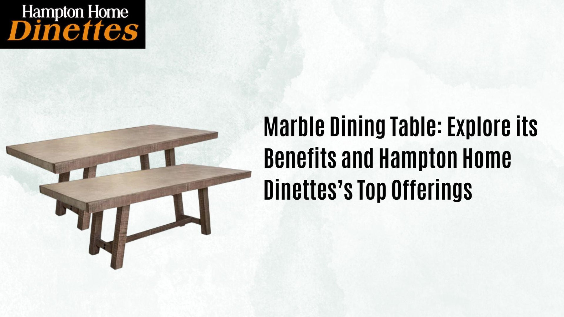 Marble Dining Table: Explore its Benefits and Hampton Home Dinettes’s Top Offerings